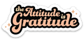 The Attitude is Gratitude Sticker